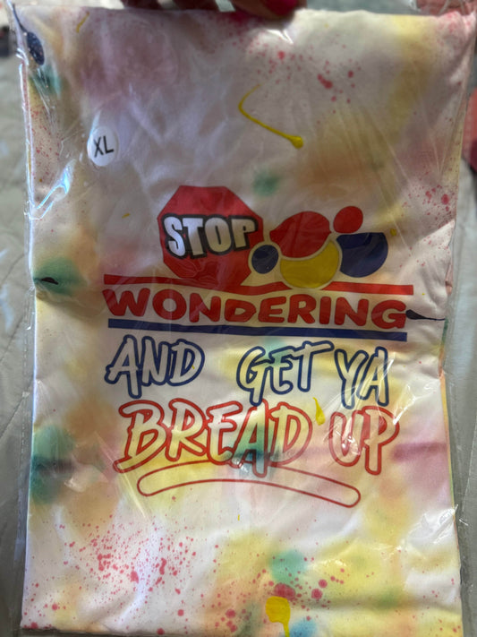 💪 Stop Wondering and Get Ya Bread Up T-Shirt - PuzzlePieces2326